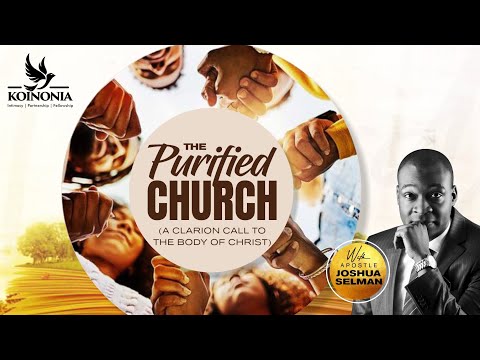 THE PURIFIED CHURCH (A CLARION CALL TO THE BODY OF CHRIST) WITH APOSTLE JOSHUA SELMAN 14I08I2022