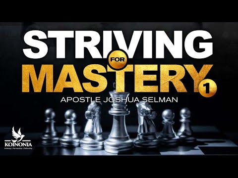 STRIVING FOR MASTERY (PART ONE): THE FOUNDATION WITH APOSTLE JOSHUA SELMAN II10II04II2022