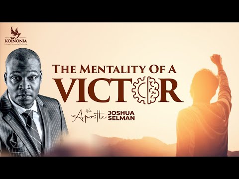 THE MENTALITY OF A VICTOR WITH APOSTLE JOSHUA SELMAN II02II07II2023