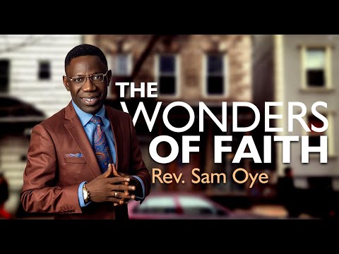 THE WONDERS OF FAITH - REV. SAM OYE