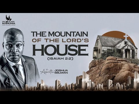 THE MOUNTAIN OF THE LORD&#039;S HOUSE WITH APOSTLE JOSHUA SELMAN II17II09II2023