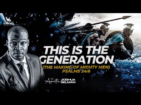 THIS IS THE GENERATION - THE MAKING OF MIGHTY MEN WITH APOSTLE JOSHUA SELMAN 04||02||2024