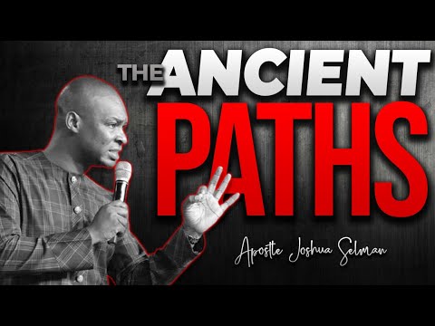 THE ANCIENT PATHS || APOSTLE JOSHUA SELMAN