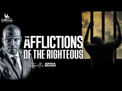 THE AFFLICTIONS OF THE RIGHTEOUS WITH APOSTLE JOSHUA SELMAN II04I06I2023II