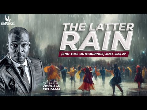 THE LATTER RAIN (END-TIME OUTPOURINGS) WITH APOSTLE JOSHUA SELMAN 17||03||2024