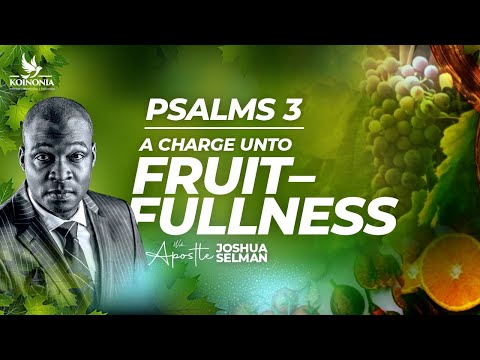 PSALM 3 (A CHARGE UNTO FRUITFULNESS)|AGAPE INT’L ANNUAL CONVENTION 2023|AKURE-NIGERIA|APOSTLE SELMAN