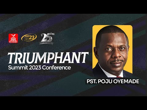 Pst. Poju Oyemade at the Summit 2023 Conference | Triumphant | Session1