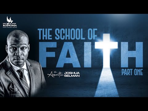 THE SCHOOL OF FAITH [PART 1] || HIS TREASURE HOUSE || ABUJA-NIGERIA || APOSTLE JOSHUA SELMAN