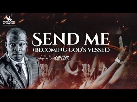 SEND ME(BECOMING GOD’S VESSEL)|| SOUTHEAST APOSTOLIC INVASION ||ENUGU-NIGERIA||APOSTLE JOSHUA SELMAN