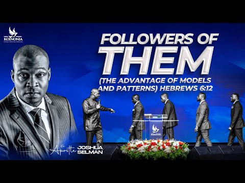 FOLLOWERS OF THEM (THE ADVANTAGE OF MODELS &amp; PATTERNS) - WORD SESSION WITH APOSTLE JOSHUA SELMAN