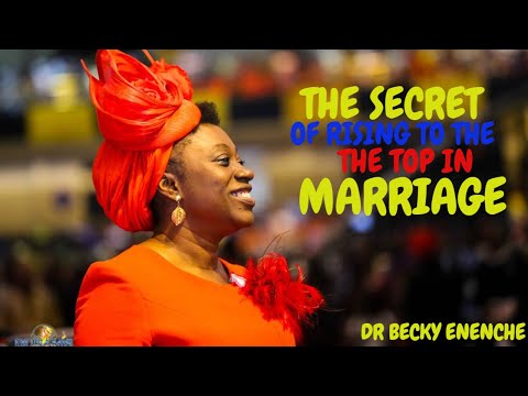 THE SECRET OF RISING TO THE TOP IN MARRIAGE DR BECKY ENENCHE