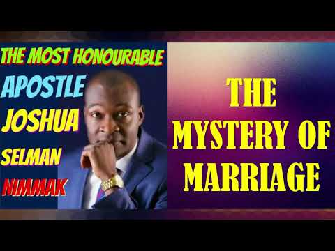 THE MYSTERY OF MARRIAGE; BY APOSTLE JOSHUA SELMAN
