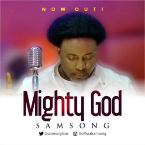 DOWNLOAD MP3: Samsong – Mighty God [+VIDEO]