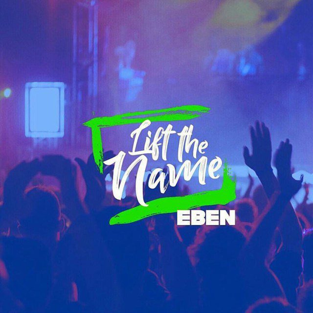 DOWNLOAD MP3: Eben - Lift The Name