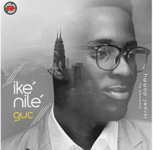 DOWNLOAD MP3: GUC – Ike Nile (All Power)