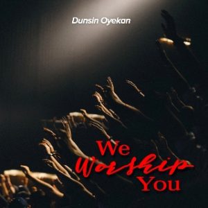 DOWNLOAD MP3: Dunsin Oyekan – We Worship You
