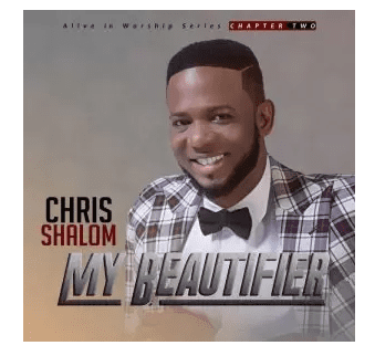 Chris Shalom – My Beautifier MP3 DOWNLOAD