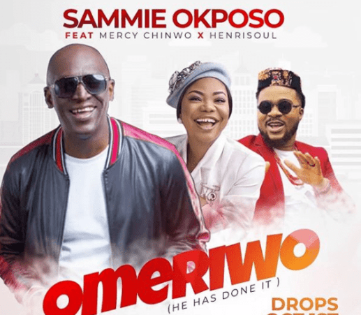 DOWNLOAD MP3: Sammie Okposo – Omeriwo Ft. Mercy Chinwo & Henrisoul