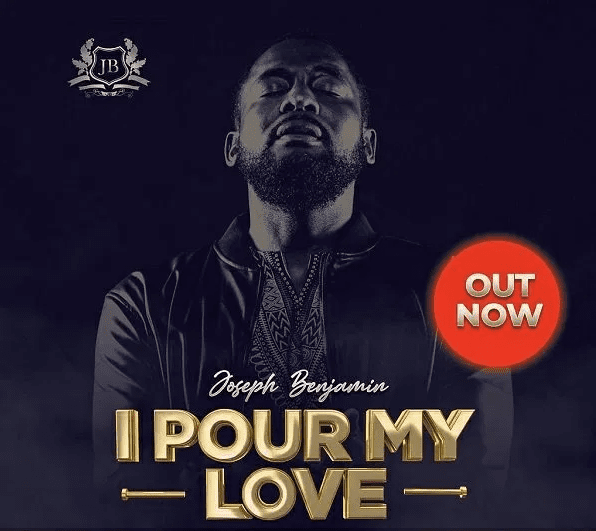 DOWNLOAD MP3: Joseph Benjamin – I Pour My Love
