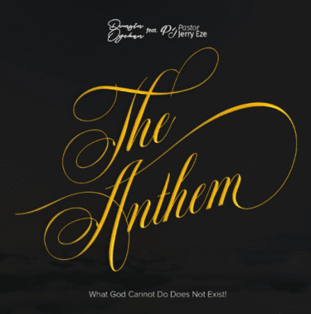 DOWNLOAD MP3: Dunsin Oyekan – The Anthem (What God Cannot Do Does Not Exist) Ft. Pst Jerry Eze