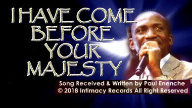 lord i come before your majesty by paul enenche mp3 download