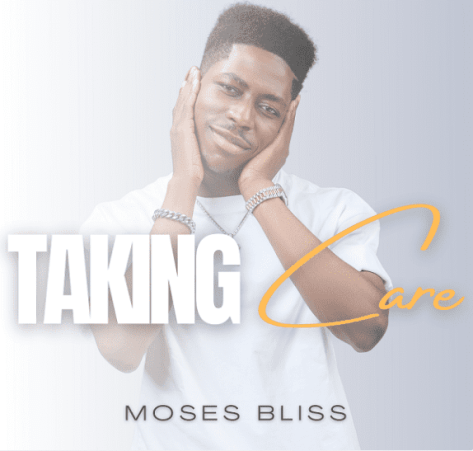 download mp3: Moses Bliss – Taking Care