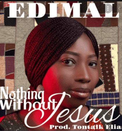 Edimal -Nothing Without Jesus