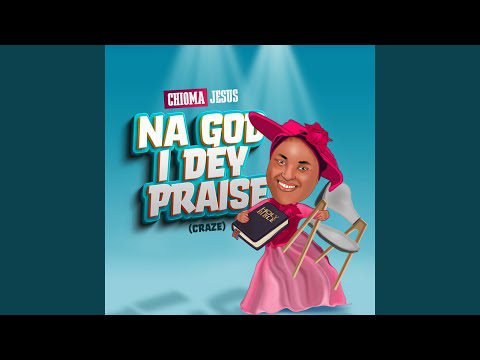 Chioma Jesus – Na God I Dey Praise (Craze)