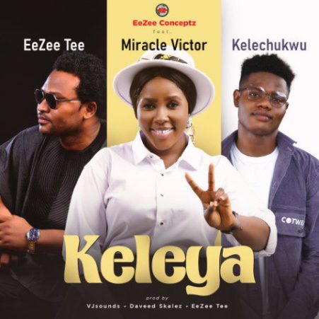 EeZee Conceptz – Keleya Ft EeZee Tee, Miracle Victor & Kelechukwu