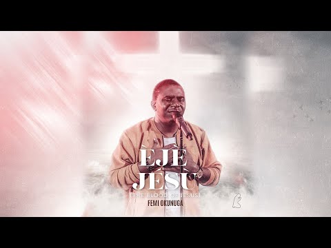 Femi Okunuga – Eje Jesu (Blood Of Jesus)
