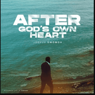 Album: Joshua Dwomoh - After God's Own Heart