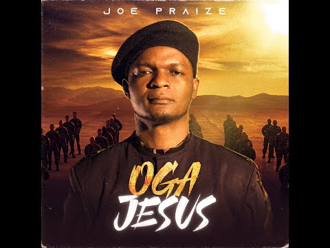Joe Praize - Oga Jesus