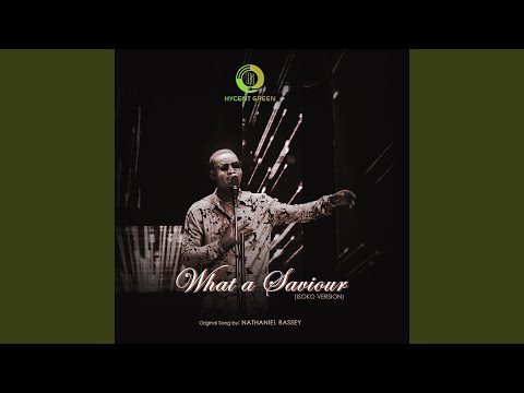 Hycent Green and Nathaniel Bassey - What A Savior