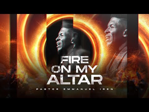 Pastor Emmanuel Iren – Fire On My Altar