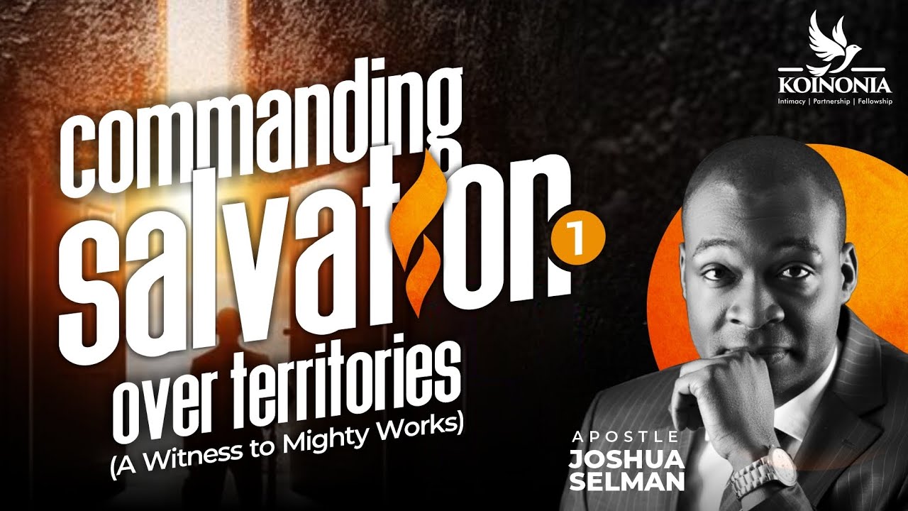 Commanding Salvation Over Territories - Apostle Joshua Selman