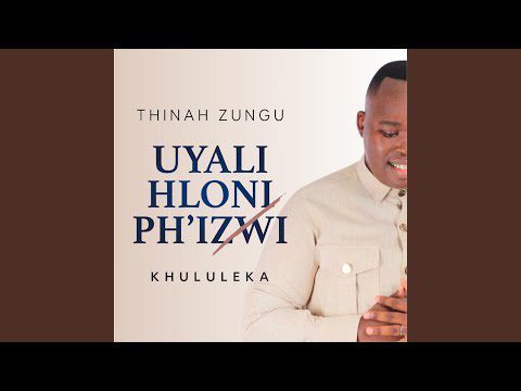 Thinah Zungu - Uyalihloniph'izwi (Khululeka)