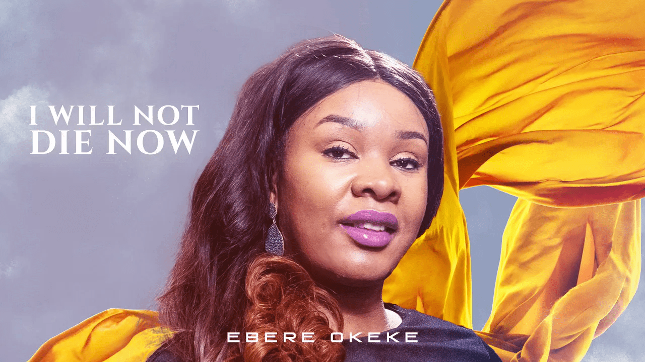 Ebere Okeke – I Will Not Die Now