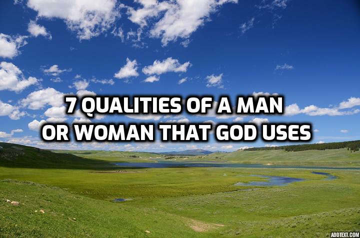 7 Qualities of a Man or Woman That God Uses