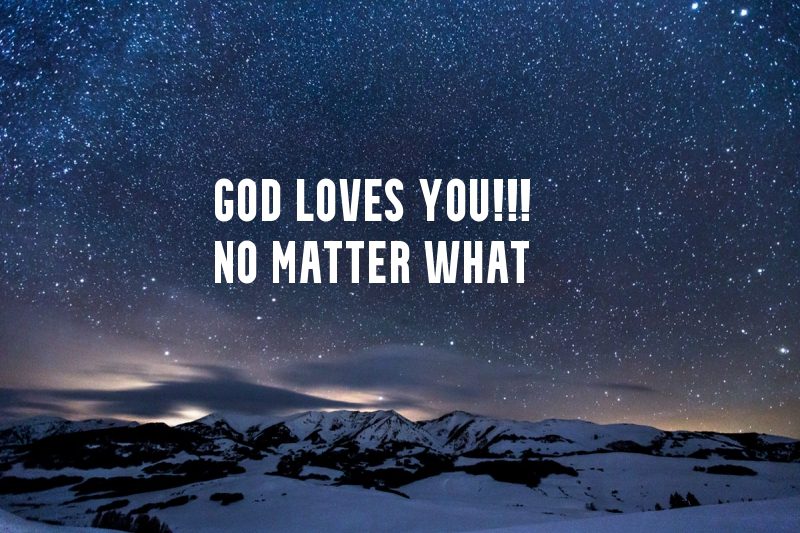 God Loves You!!!! No Matter What