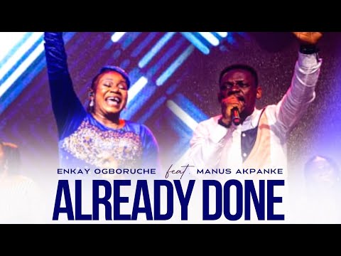 Enkay Ogboruche – Already Done ft. Manus Akpanke