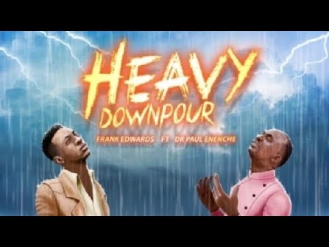 Frank Edwards - Heavy Downpour ft Dr Paul Enenche
