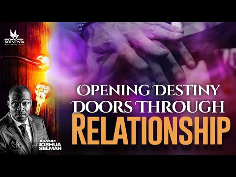 Opening Destiny Doors Through Relationships by Apostle Joshua Selman
