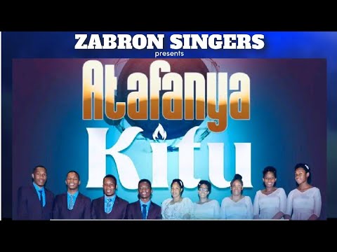 Zabron Singers – Atafanya Kitu