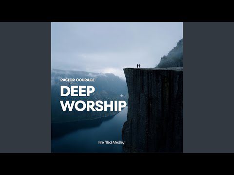 Pastor Courage - Deep Worship Fire Filled