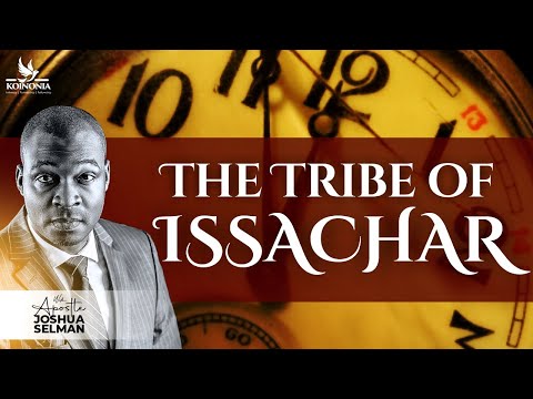 The Tribe Of Issachar by Apostle Joshua Selman