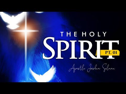 The Holy Spirit By Apostle Joshua Selman
