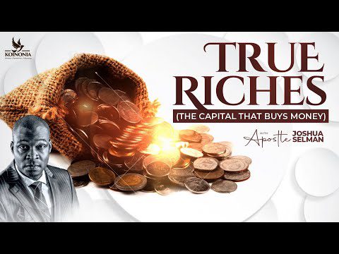 True Riches (The Capital That Buys Money) by Apostle Joshua Selman