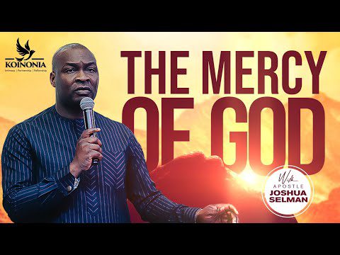 The Mercy of God by Apostle Joshua Selman