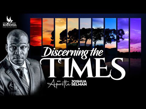 Discerning The Times by Apostle Joshua Selman