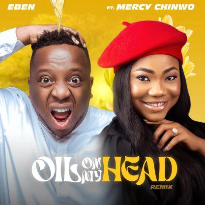 Eben - Oil On My Head (Remix) Ft Mercy Chinwo